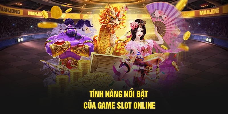 Tính năng nổi bật của game slot online