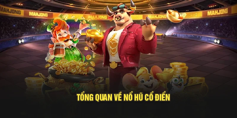 Tổng quan về nổ hũ cổ điển