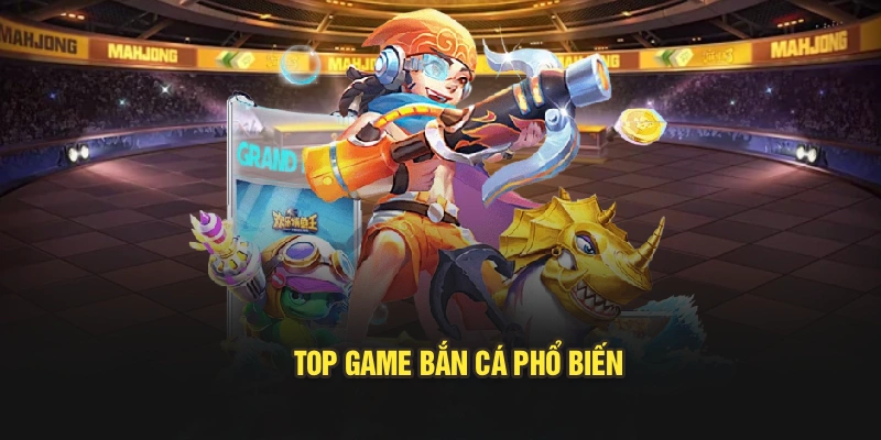 Top game bắn cá phổ biến