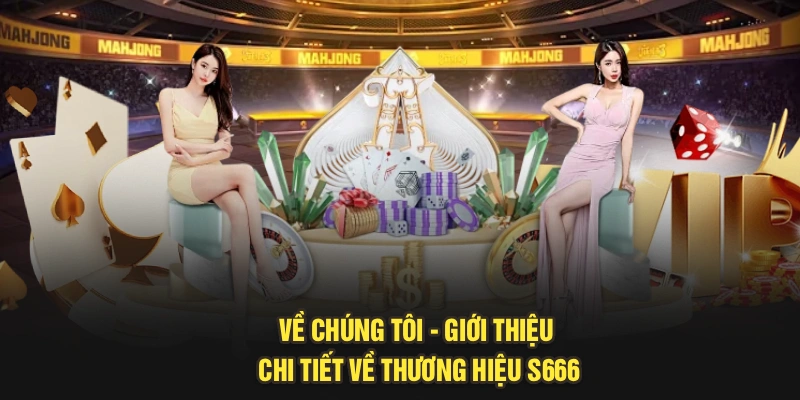 Về Chúng tôi - Giới Thiệu Chi Tiết Về Thương Hiệu S666