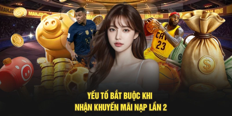 Yếu tố bắt buộc khi nhận khuyến mãi nạp lần 2